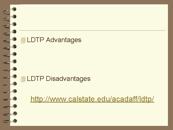 4 LDTP Advantages 4 LDTP Disadvantages http: //www. calstate. edu/acadaff/ldtp/ 