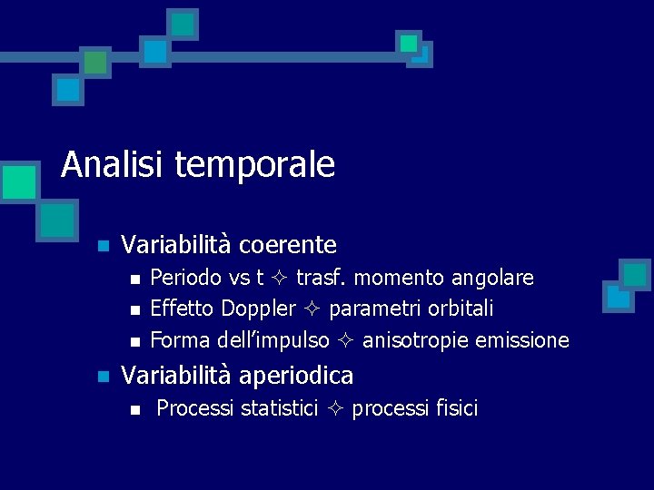 Analisi temporale n Variabilità coerente n n Periodo vs t trasf. momento angolare Effetto