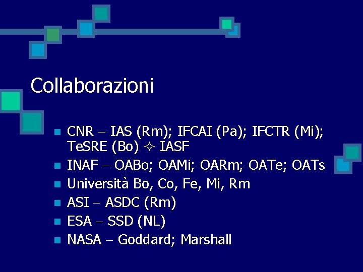 Collaborazioni n n n CNR IAS (Rm); IFCAI (Pa); IFCTR (Mi); Te. SRE (Bo)