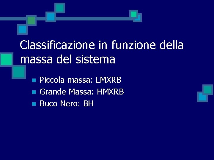 Classificazione in funzione della massa del sistema n n n Piccola massa: LMXRB Grande