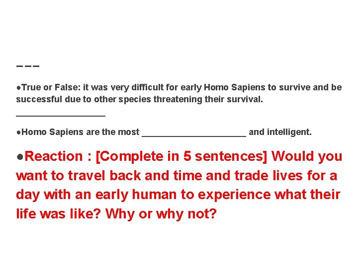●True or False: it was very difficult for early Homo Sapiens to survive and