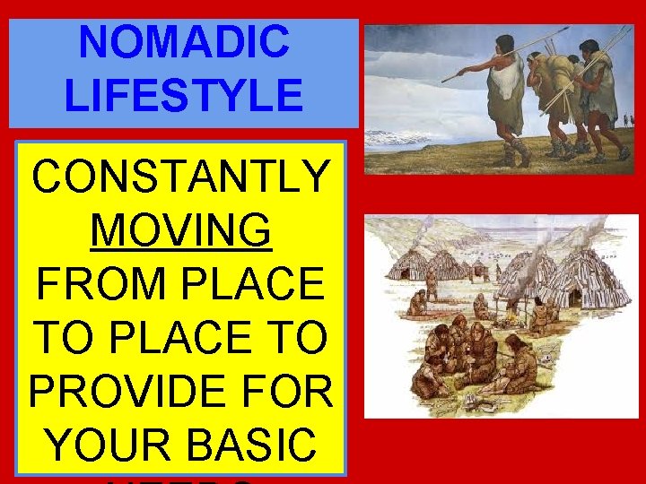NOMADIC LIFESTYLE CONSTANTLY MOVING FROM PLACE TO PROVIDE FOR YOUR BASIC 