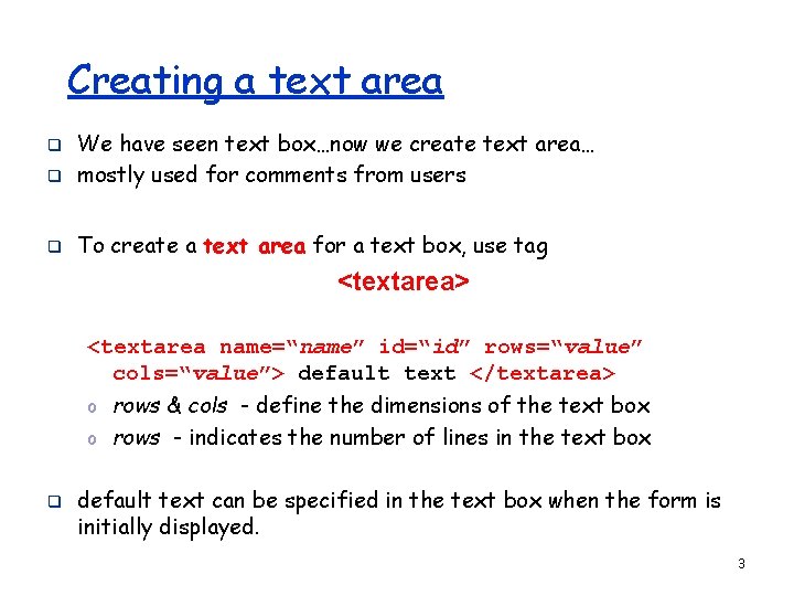 Creating a text area q We have seen text box…now we create text area…