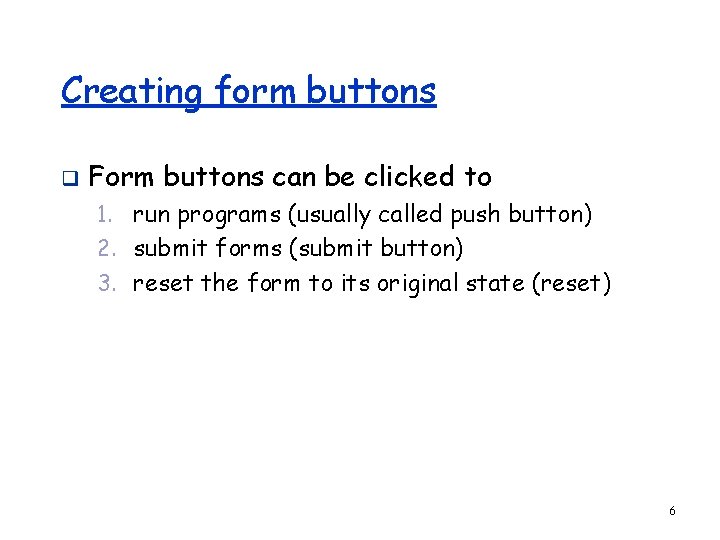 Creating form buttons q Form buttons can be clicked to 1. run programs (usually