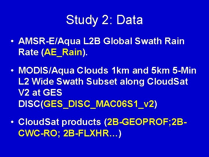 Study 2: Data • AMSR-E/Aqua L 2 B Global Swath Rain Rate (AE_Rain). •