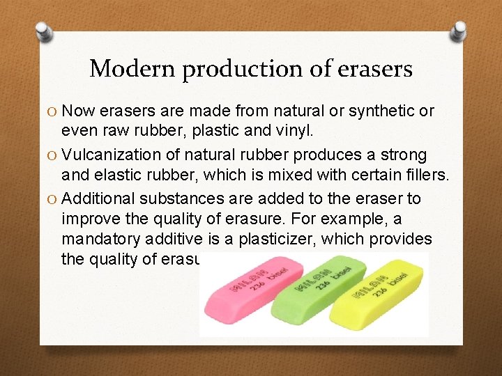 Modern production of erasers O Now erasers are made from natural or synthetic or