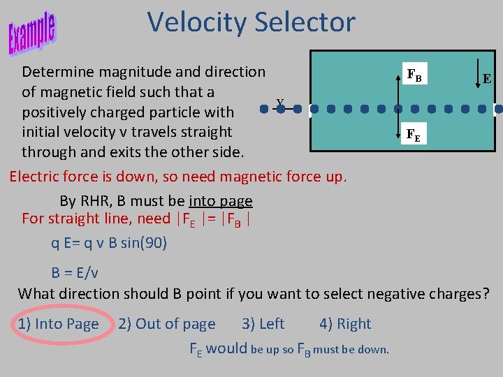 Velocity Selector Determine magnitude and direction of magnetic field such that a v positively