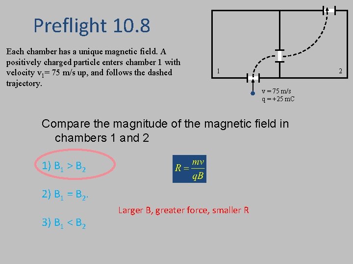 Preflight 10. 8 Each chamber has a unique magnetic field. A positively charged particle