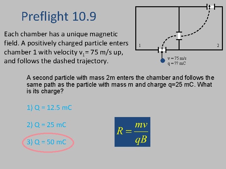Preflight 10. 9 Each chamber has a unique magnetic field. A positively charged particle
