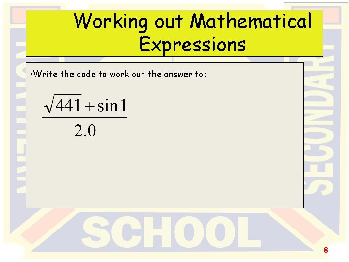 Working out Mathematical Expressions • Write the code to work out the answer to: