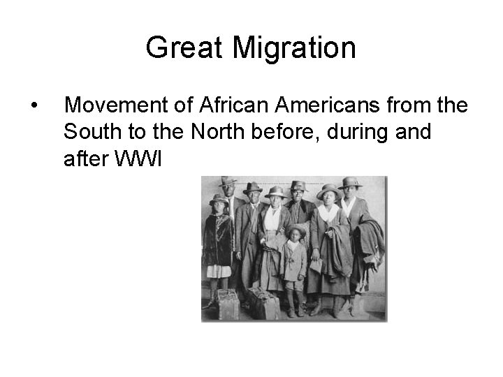 Great Migration • Movement of African Americans from the South to the North before,