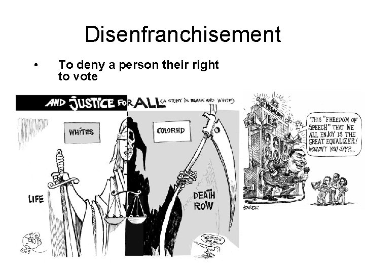 Disenfranchisement • To deny a person their right to vote 