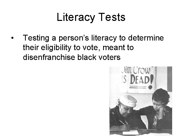 Literacy Tests • Testing a person’s literacy to determine their eligibility to vote, meant