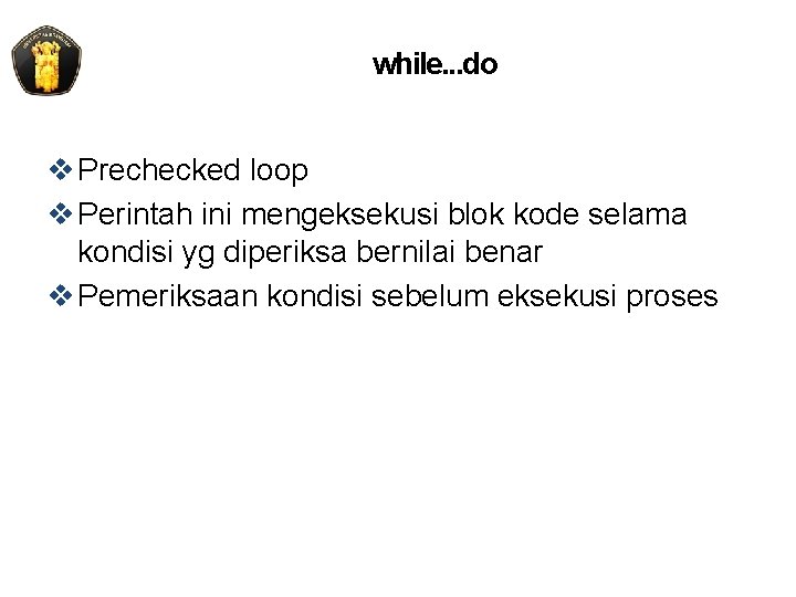 while. . . do v Prechecked loop v Perintah ini mengeksekusi blok kode selama