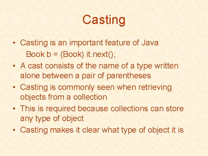 Casting • Casting is an important feature of Java Book b = (Book) it.
