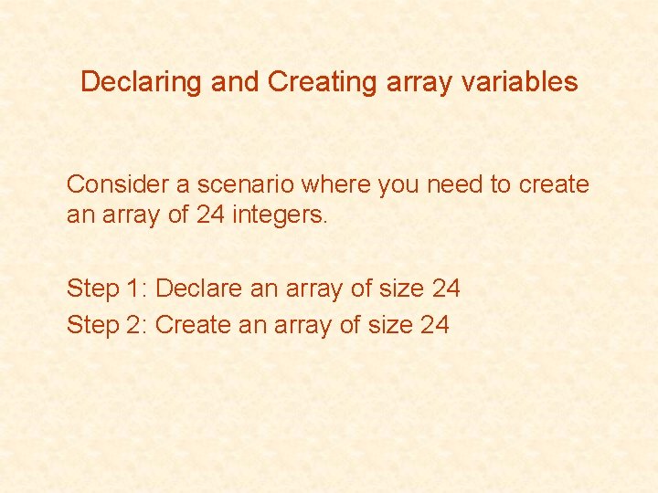 Declaring and Creating array variables Consider a scenario where you need to create an
