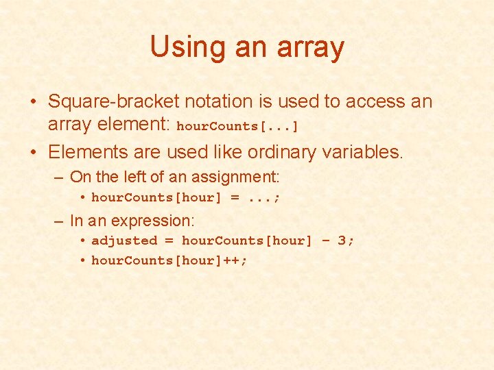 Using an array • Square-bracket notation is used to access an array element: hour.