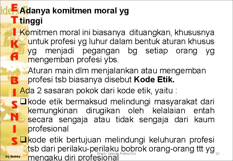 Adanya komitmen moral yg tinggi Komitmen moral ini biasanya dituangkan, khususnya untuk profesi yg