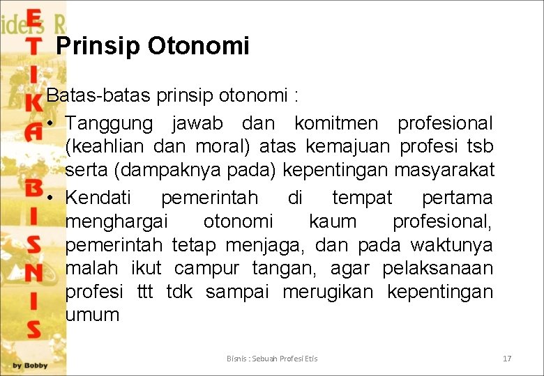 Prinsip Otonomi Batas-batas prinsip otonomi : • Tanggung jawab dan komitmen profesional (keahlian dan