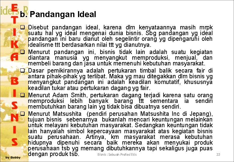 b. Pandangan Ideal q Disebut pandangan ideal, karena dlm kenyataannya masih mrpk suatu hal