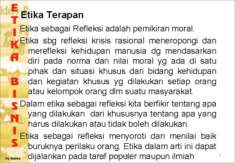 Etika Terapan Etika sebagai Refleksi adalah pemikiran moral. Etika sbg refleksi krisis rasional meneropongi