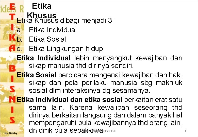 Etika Khusus dibagi menjadi 3 : a. Etika Individual b. Etika Sosial c. Etika