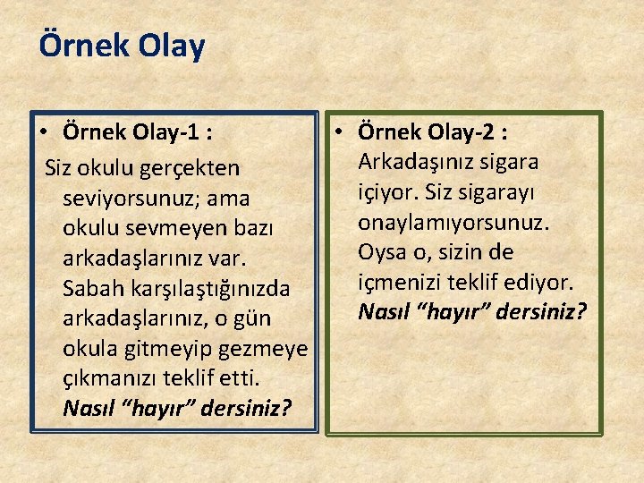 Örnek Olay • Örnek Olay-1 : • Örnek Olay-2 : Arkadaşınız sigara Siz okulu