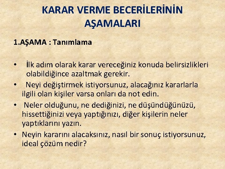 KARAR VERME BECERİLERİNİN AŞAMALARI 1. AŞAMA : Tanımlama İlk adım olarak karar vereceğiniz konuda