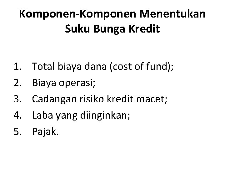 Komponen-Komponen Menentukan Suku Bunga Kredit 1. 2. 3. 4. 5. Total biaya dana (cost