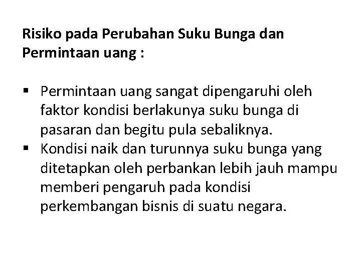 Risiko pada Perubahan Suku Bunga dan Permintaan uang : § Permintaan uang sangat dipengaruhi