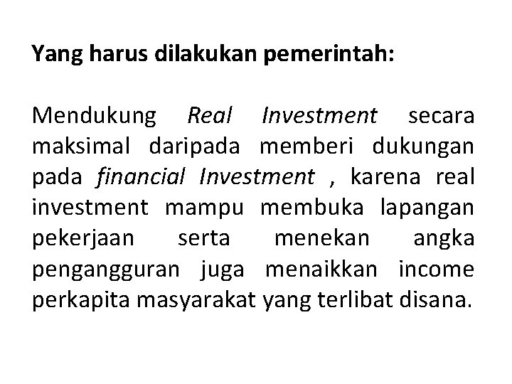 Yang harus dilakukan pemerintah: Mendukung Real Investment secara maksimal daripada memberi dukungan pada financial