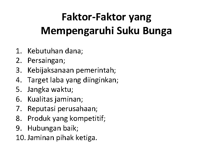 Faktor-Faktor yang Mempengaruhi Suku Bunga 1. Kebutuhan dana; 2. Persaingan; 3. Kebijaksanaan pemerintah; 4.