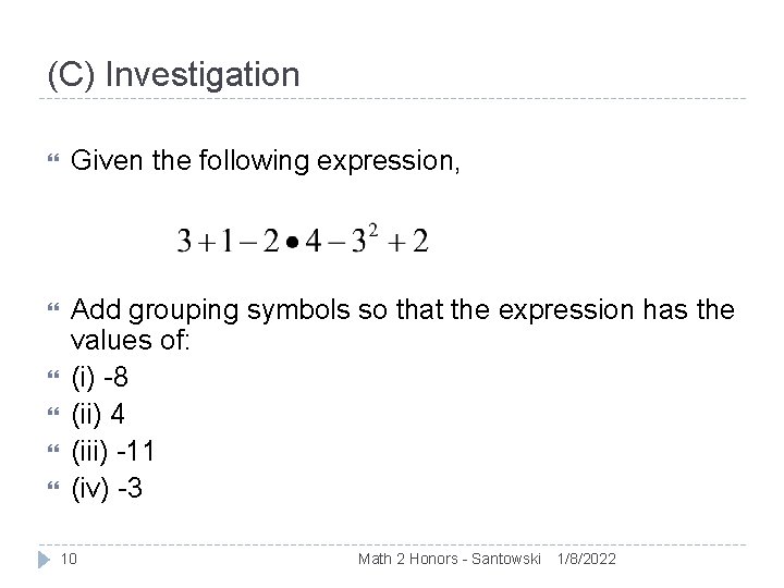 (C) Investigation Given the following expression, Add grouping symbols so that the expression has