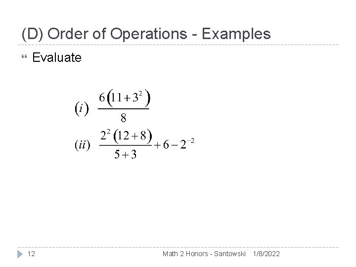 (D) Order of Operations - Examples Evaluate 12 Math 2 Honors - Santowski 1/8/2022