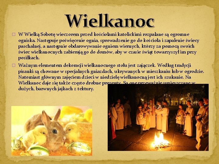 Wielkanoc � W Wielką Sobotę wieczorem przed kościołami katolickimi rozpalane są ogromne ogniska. Następuje