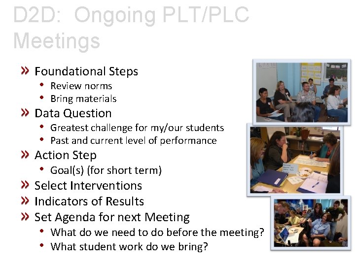 D 2 D: Ongoing PLT/PLC Meetings Foundational Steps • Review norms • Bring materials