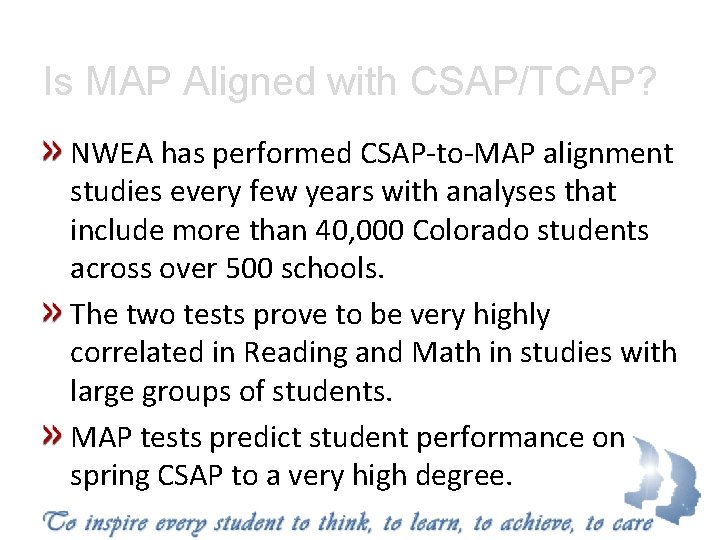 Is MAP Aligned with CSAP/TCAP? NWEA has performed CSAP-to-MAP alignment studies every few years