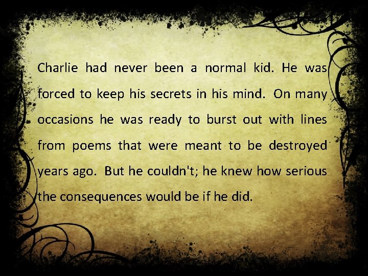 Charlie had never been a normal kid. He was forced to keep his secrets