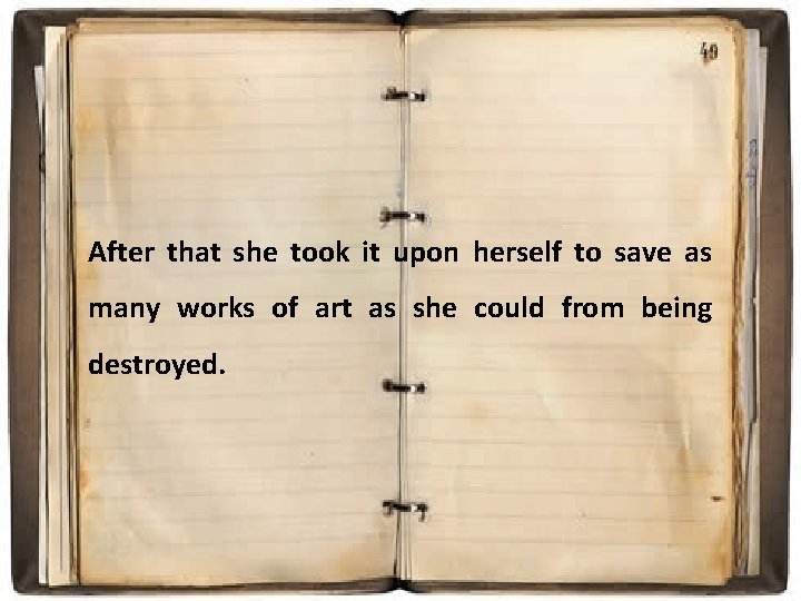 After that she took it upon herself to save as many works of art