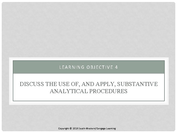 LEARNING OBJECTIVE 4 DISCUSS THE USE OF, AND APPLY, SUBSTANTIVE ANALYTICAL PROCEDURES Copyright ©