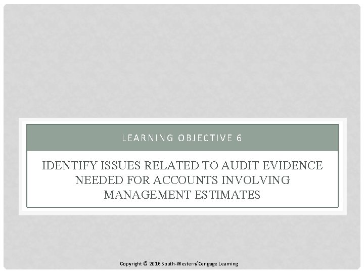 LEARNING OBJECTIVE 6 IDENTIFY ISSUES RELATED TO AUDIT EVIDENCE NEEDED FOR ACCOUNTS INVOLVING MANAGEMENT
