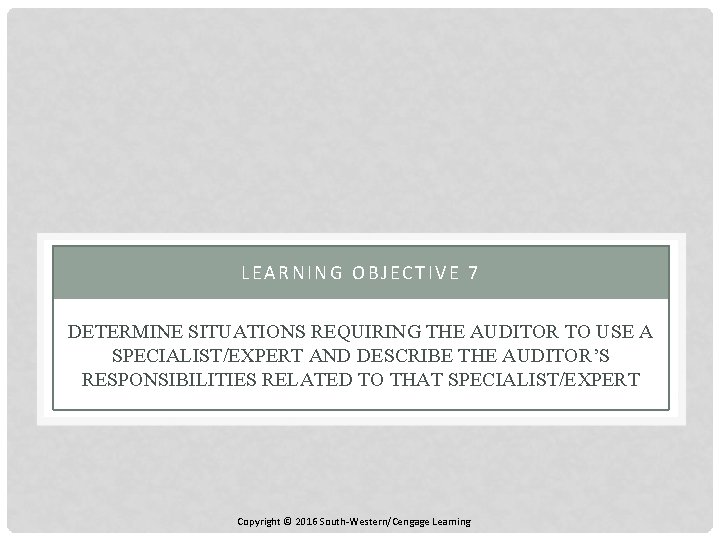 LEARNING OBJECTIVE 7 DETERMINE SITUATIONS REQUIRING THE AUDITOR TO USE A SPECIALIST/EXPERT AND DESCRIBE