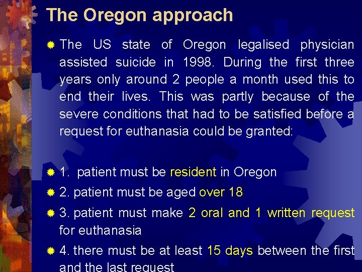 The Oregon approach ® The US state of Oregon legalised physician assisted suicide in