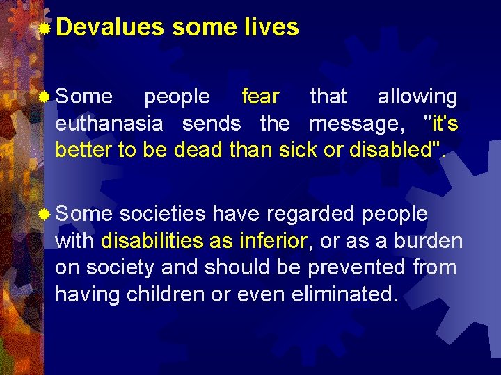 ® Devalues some lives ® Some people fear that allowing euthanasia sends the message,