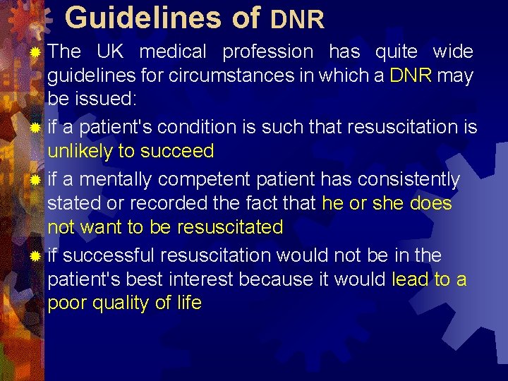 Guidelines of DNR ® The UK medical profession has quite wide guidelines for circumstances