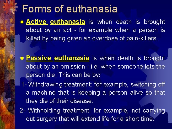 Forms of euthanasia ® Active euthanasia is when death is brought about by an