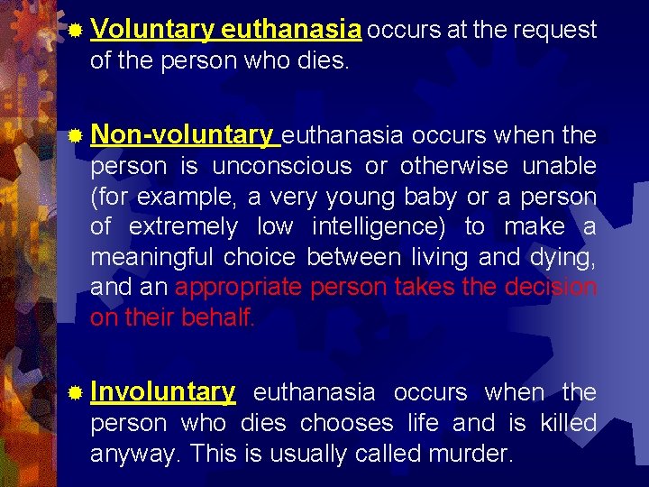 ® Voluntary euthanasia occurs at the request of the person who dies. ® Non-voluntary