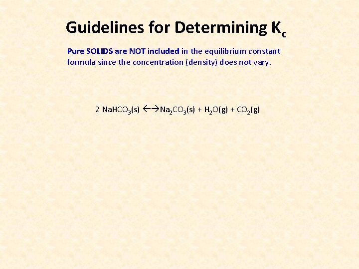 Guidelines for Determining Kc Pure SOLIDS are NOT included in the equilibrium constant formula