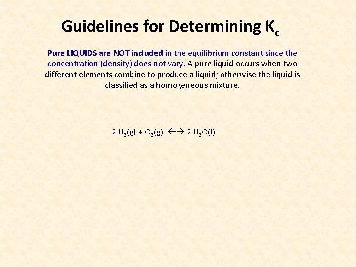 Guidelines for Determining Kc Pure LIQUIDS are NOT included in the equilibrium constant since