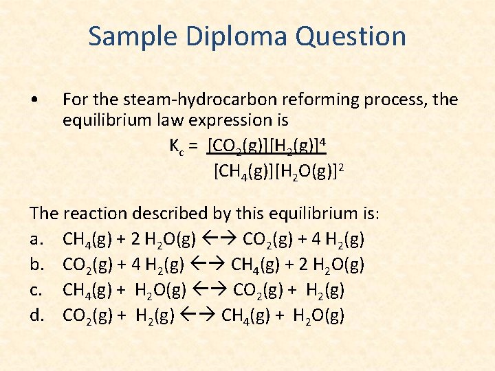 Sample Diploma Question • For the steam-hydrocarbon reforming process, the equilibrium law expression is